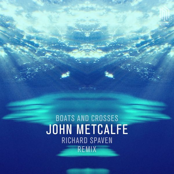 John Metcalfe|Boats & Crosses  (Remix by Richard Spaven)