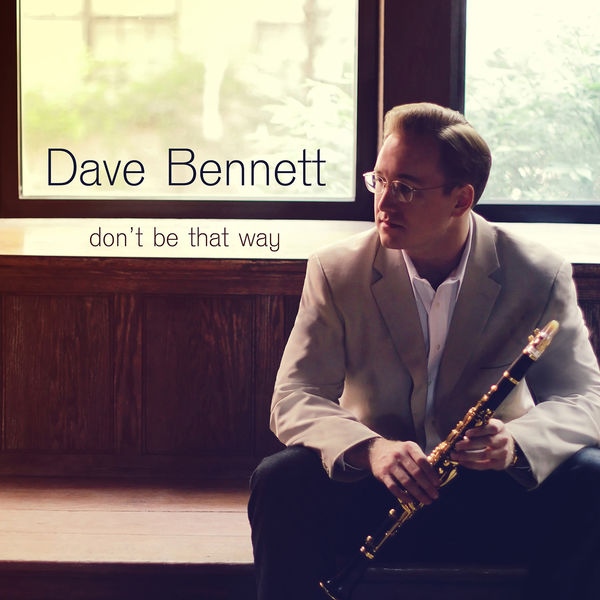 Dave Bennett - Don't Be That Way Dave Bennett - Don't Be That Way