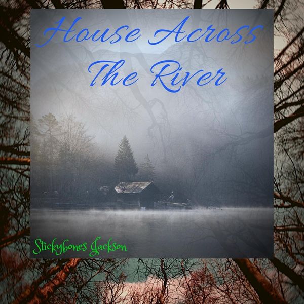 Stickybones Jackson - House Across The River Stickybones Jackson - House Across The River