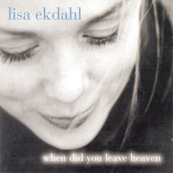 Lisa Ekdahl|When Did You Leave Heaven Lisa Ekdahl|When Did You Leave Heaven