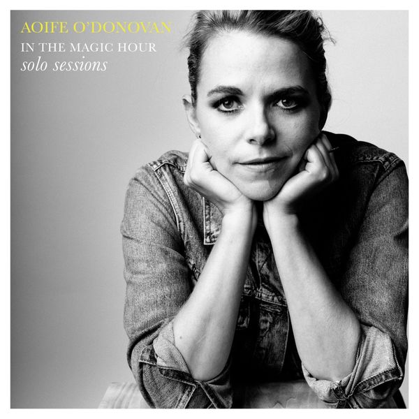 Aoife O'Donovan - In the Magic Hour Solo Sessions Aoife O'Donovan - In the Magic Hour Solo Sessions