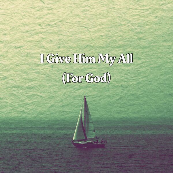 I Give Him My All(For God), John Paul Perry - Qobuz