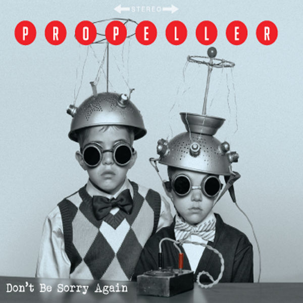 Propeller|Dont' Be Sorry Again Propeller|Dont' Be Sorry Again