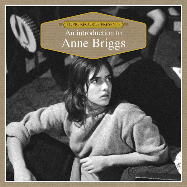 Anne Briggs - An Introduction to Anne Briggs Anne Briggs - An Introduction to Anne Briggs