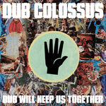 Dub Colossus Dub Will Keep Us Together