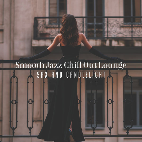 Jazz Sax Lounge Collection|Smooth Jazz Chill Out Lounge (Sax and Candlelight, Instrumental Lounge Grooves, Jazz Noir, Cafe Music Good Mood, Easy Jazz, Autumn Groove, Wine & Jazz, Intimacy and Romance) Jazz Sax Lounge Collection|Smooth Jazz Chill Out Lounge (Sax and Candlelight, Instrumental Lounge Grooves, Jazz Noir, Cafe Music Good Mood, Easy Jazz, Autumn Groove, Wine & Jazz, Intimacy and Romance)