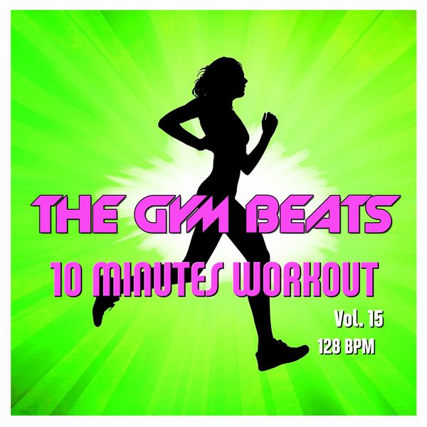 THE GYM BEATS|10 Minutes Workout, Vol. 15  (Music for Sports)