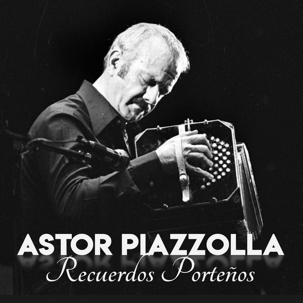 Astor Piazzolla|Recuerdos Porteños Astor Piazzolla|Recuerdos Porteños