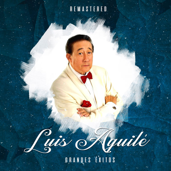 Luis Aguile|Grandes Éxitos  (Remastered)