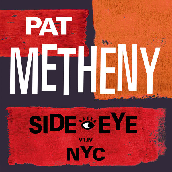 Pat Metheny|Side-Eye NYC (V1.IV) Pat Metheny|Side-Eye NYC (V1.IV)