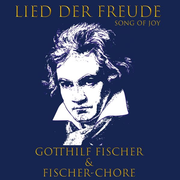 Gotthilf Fischer, Fischer-Chore - Lied der Freude (Song of Joy) Gotthilf Fischer, Fischer-Chore - Lied der Freude (Song of Joy)