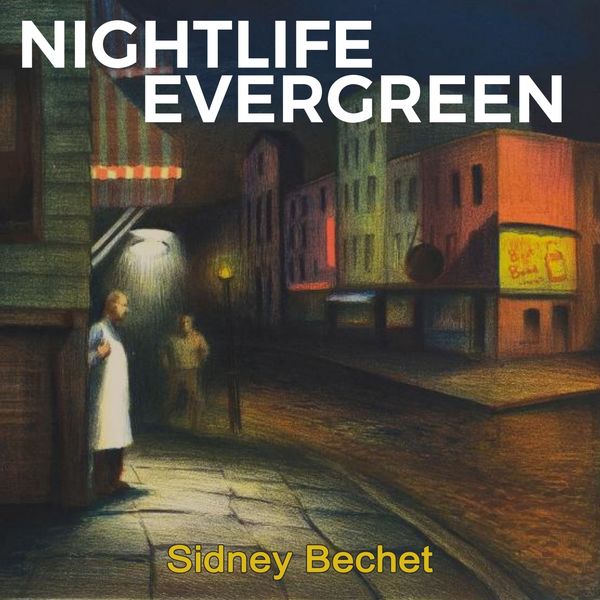 Sidney Bechet - Nightlife Evergreen Sidney Bechet - Nightlife Evergreen