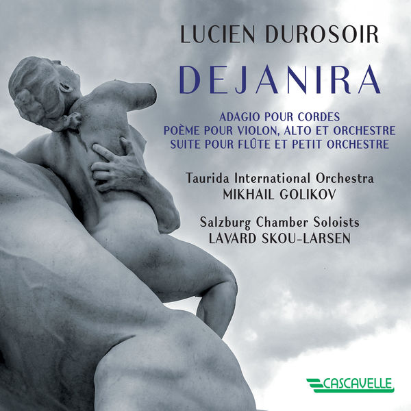 Anton Starodubtsev - Lucien Durosoir: Dejanira - Adagio pour cordes - Poème pour violon alto et orchestre - Suite pour flute et petit orchestre Anton Starodubtsev - Lucien Durosoir: Dejanira - Adagio pour cordes - Poème pour violon alto et orchestre - Suite pour flute et petit orchestre