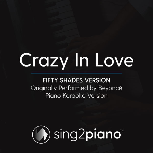 Sing2Piano|Crazy In Love (Fifty Shades Version) [Originally Performed By Beyonce] (Piano Karaoke Version)