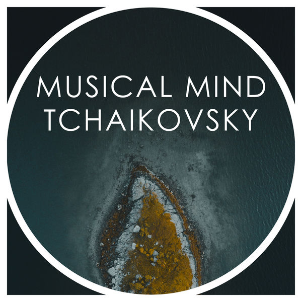 Pyotr Illitch Tchaïkovski|Musical Mind Tchaikovsky