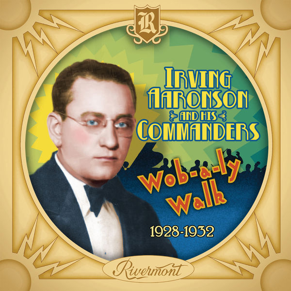 Irving Aaronson and His Commanders - Wob-a-Ly Walk: 1928-1932 Irving Aaronson and His Commanders - Wob-a-Ly Walk: 1928-1932
