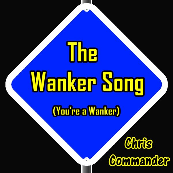 Chris Commander|The Wanker Song (You're a Wanker)