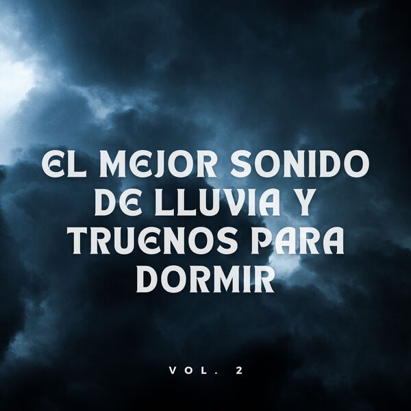 El Mejor Sonido De Lluvia Y Truenos Para Dormir Vol. 2, Trueno etc - Qobuz