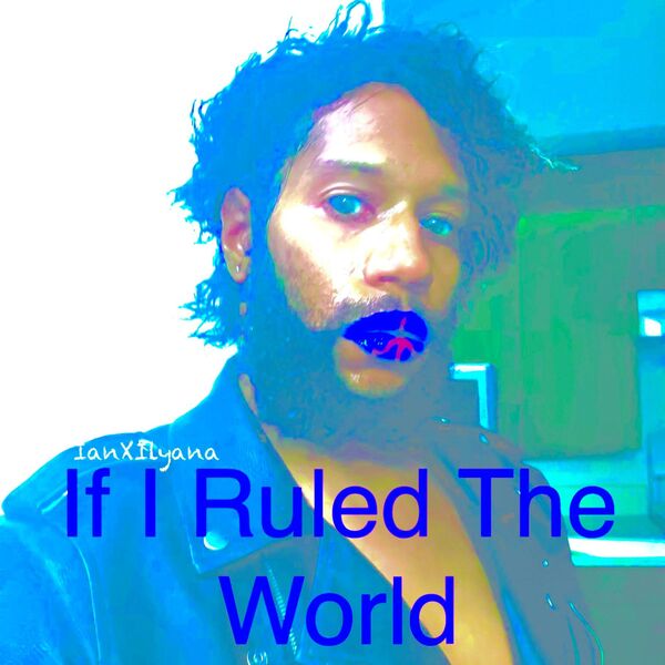 IanXIlyana|If I Ruled The World IanXIlyana|If I Ruled The World