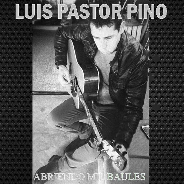 Luis Pastor Pino - Abriendo Mil Baúles Luis Pastor Pino - Abriendo Mil Baúles