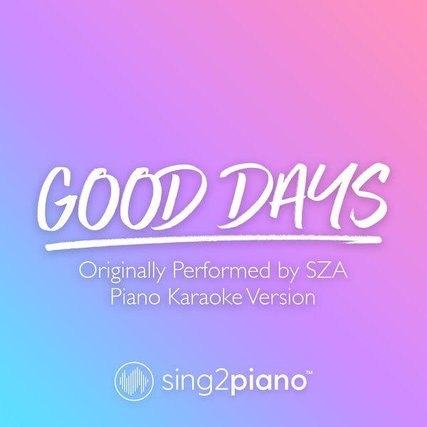 Sing2Piano|Good Days (Originally Performed by SZA) (Piano Karaoke Version)