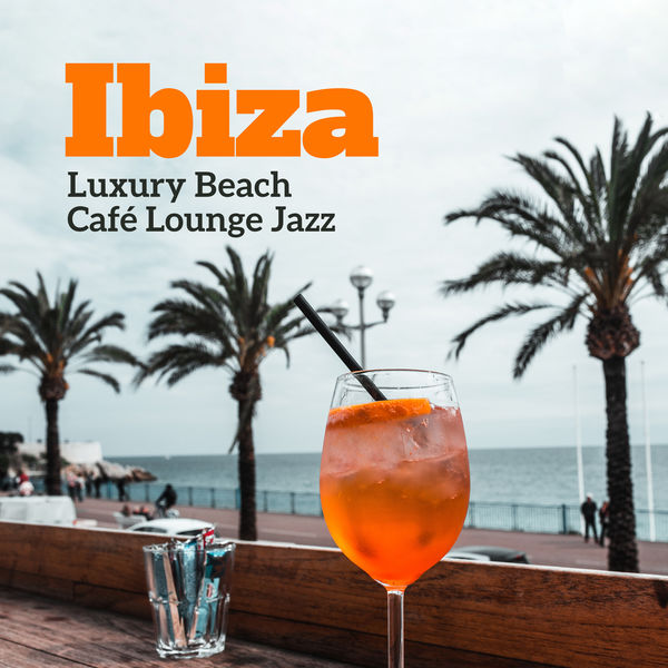 Album Ibiza Luxury Beach Cafe Lounge Jazz Relaxing Bossa Nova Summer Mood Cocktail Bar Mellow Cafe Music Instrumental Jazz Music Ambient Qobuz Download And Streaming In High Quality qobuz