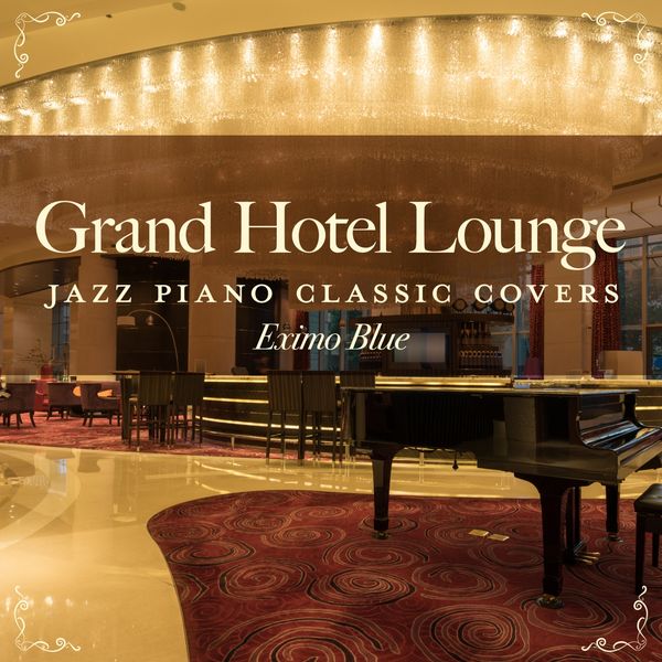 Eximo Blue|Grand Hotel Lounge - Jazz Piano Classic Covers