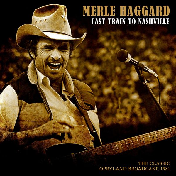 Merle Haggard|Last Train to Nashville (Live 1981) Merle Haggard|Last Train to Nashville (Live 1981)