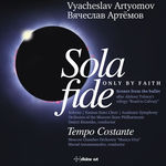 Academic Symphony Orchestra of Moscow State Philharmonic Society Vyacheslav Artyomov: Suites Nos. 3 & 4 from Sola Fide