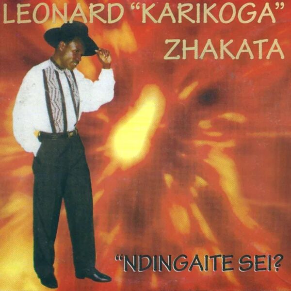 Leonard Zhakata|Ndingaite Sei