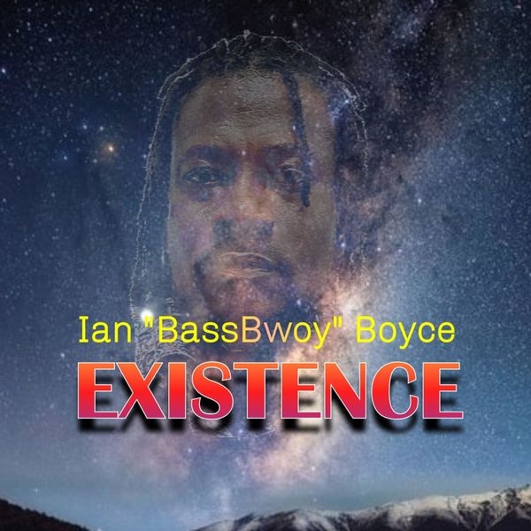 Ian "BassBwoy" Boyce|Existence Ian "BassBwoy" Boyce|Existence