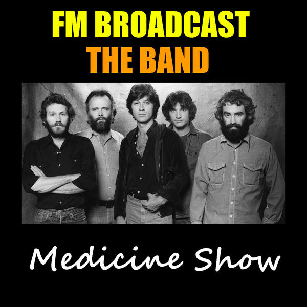 The Band|Medicine Show FM Broadcast The Band (Live) The Band|Medicine Show FM Broadcast The Band (Live)