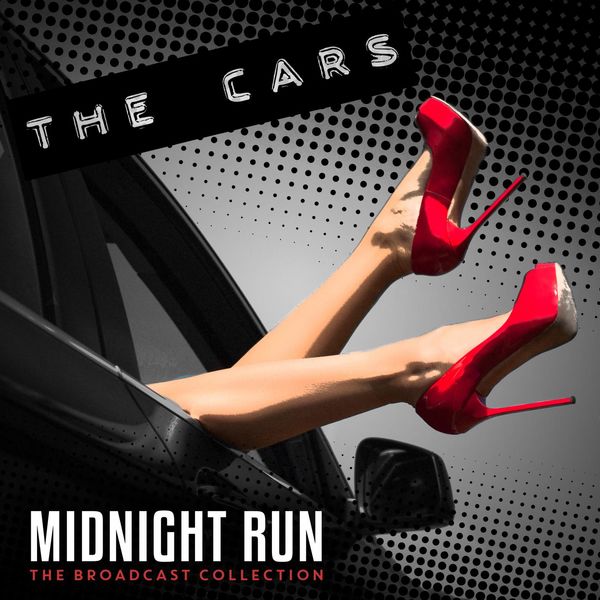 The Cars - Midnight Run: The Broadcast Collection (Live) The Cars - Midnight Run: The Broadcast Collection (Live)