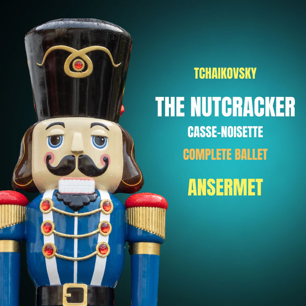 Ernest Ansermet|Tchaikovsky: The Nutcracker (Casse-Noisette) - Complete Ballet Ernest Ansermet|Tchaikovsky: The Nutcracker (Casse-Noisette) - Complete Ballet