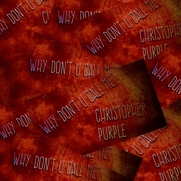 Christopher Purple|Why Don't U Call Me? Christopher Purple|Why Don't U Call Me?