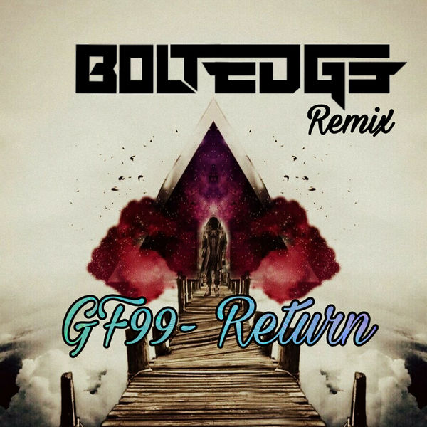 Boltedge|Gf99 Return (Remix) Boltedge|Gf99 Return (Remix)