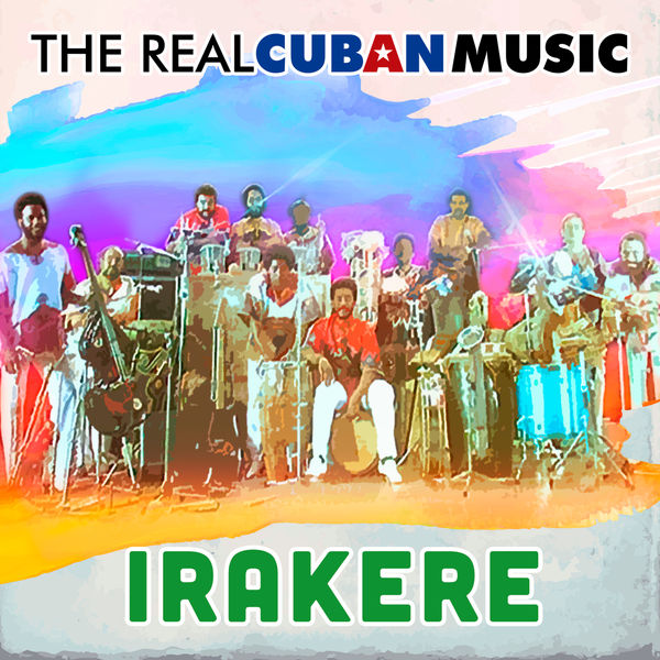 Irakere - The Real Cuban Music (Remasterizado) Irakere - The Real Cuban Music (Remasterizado)