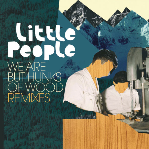 Little People - We Are but Hunks of Wood Little People - We Are but Hunks of Wood
