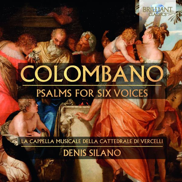 Denis Silano & Cappella Musicale Della Cattedrale di Vercelli|Colombano: Psalms for Six Voices Denis Silano & Cappella Musicale Della Cattedrale di Vercelli|Colombano: Psalms for Six Voices