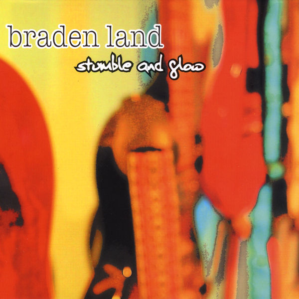 Braden Land - Stumble & Glow Braden Land - Stumble & Glow