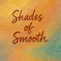 SEJ Music Shades of Smooth