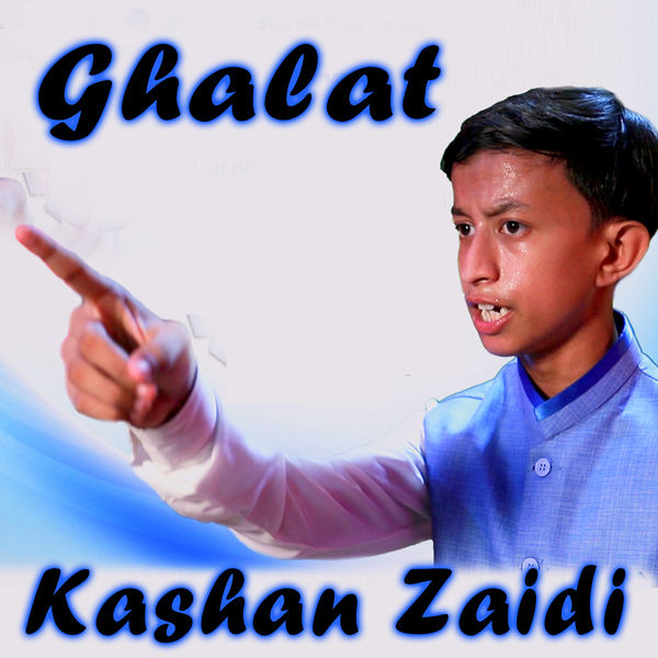 Kashan Zaidi - Ghalat - Single Kashan Zaidi - Ghalat - Single