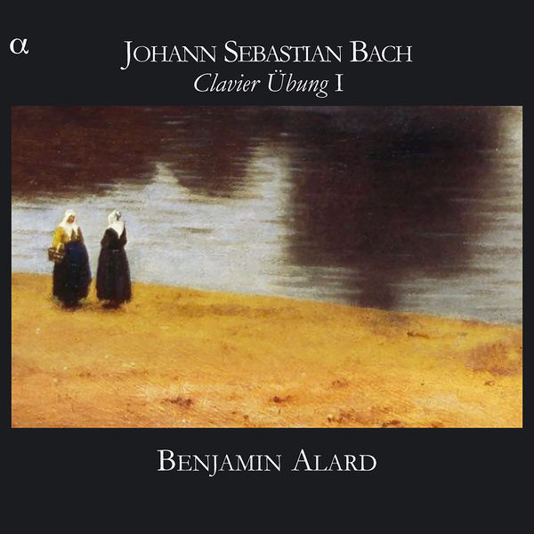 Benjamin Alard|Bach : Clavier Ubung I (Six Partitas BWV 825-830)