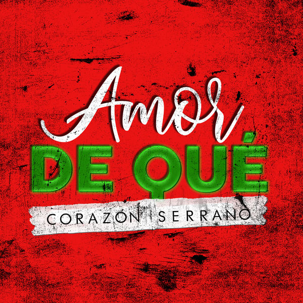Corazón Serrano - Amor de Qué Corazón Serrano - Amor de Qué