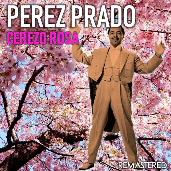 Perez Prado - Cerezo Rosa (Remastered) Perez Prado - Cerezo Rosa (Remastered)