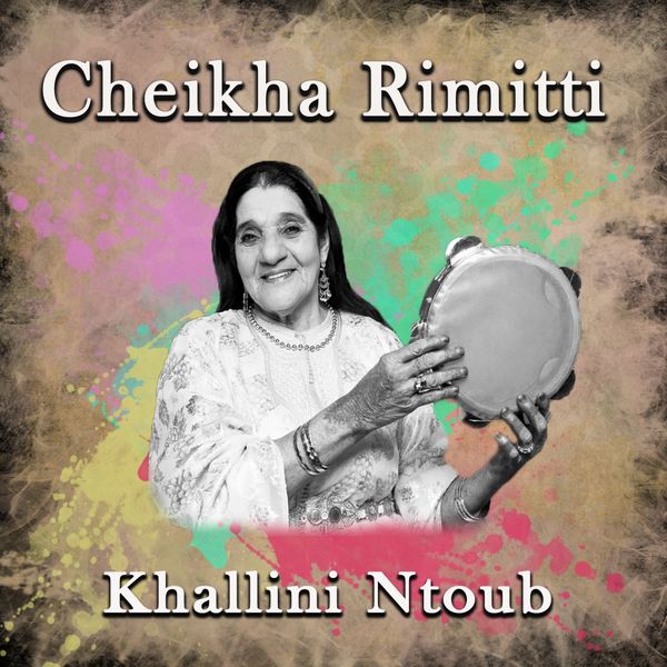 CHEIKHA RIMITTI|Khallini ntoub