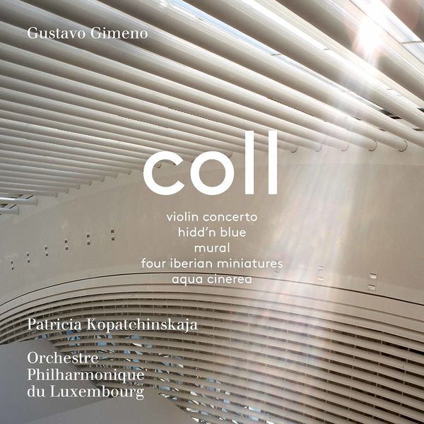 Patricia Kopatchinskaja - Francisco Coll: Orchestral Works Patricia Kopatchinskaja - Francisco Coll: Orchestral Works