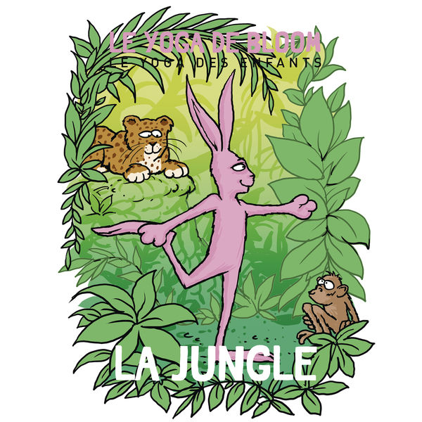 Le yoga de Bloom - Voyage dans la jungle (Le yoga des enfants) Le yoga de Bloom - Voyage dans la jungle (Le yoga des enfants)