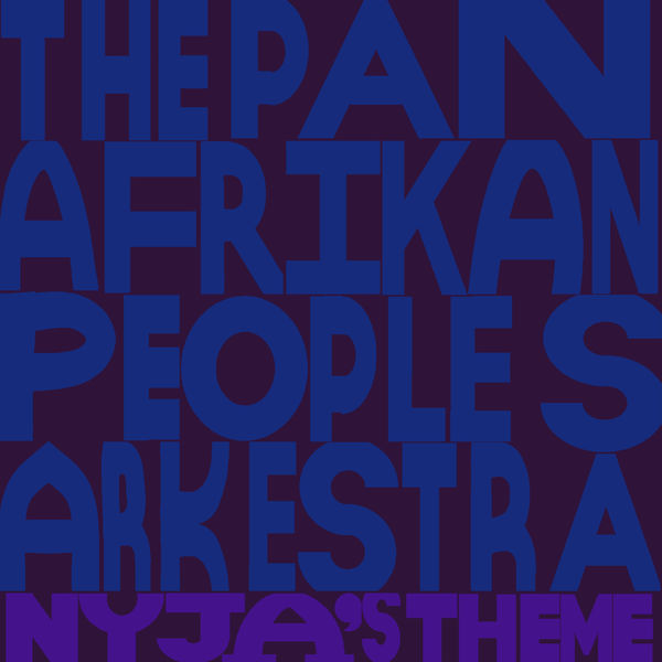 Pan Afrikan Peoples Arkestra - Nyjah's Theme / Little Africa Pan Afrikan Peoples Arkestra - Nyjah's Theme / Little Africa