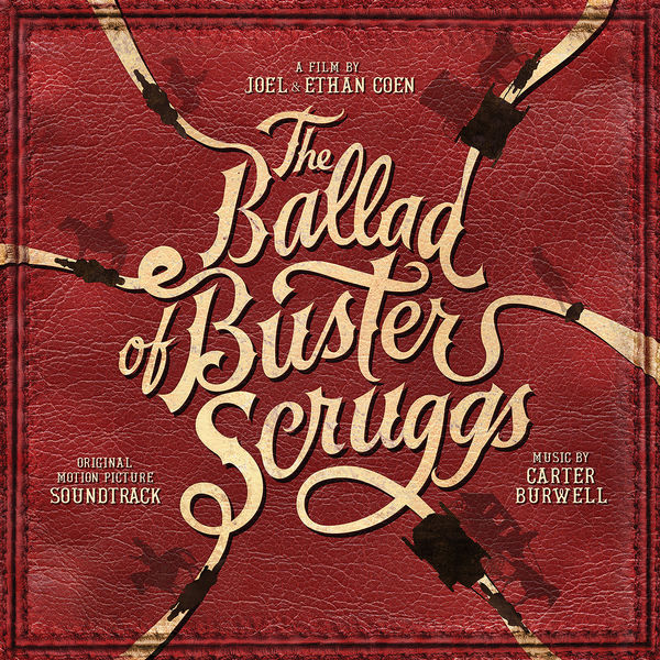 Carter Burwell - The Ballad of Buster Scruggs (Original Motion Picture Soundtrack) Carter Burwell - The Ballad of Buster Scruggs (Original Motion Picture Soundtrack)